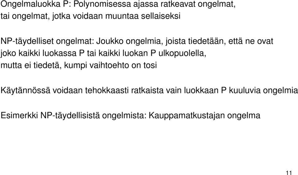 kaikki luokan P ulkopuolella, mutta ei tiedetä, kumpi vaihtoehto on tosi Käytännössä voidaan tehokkaasti