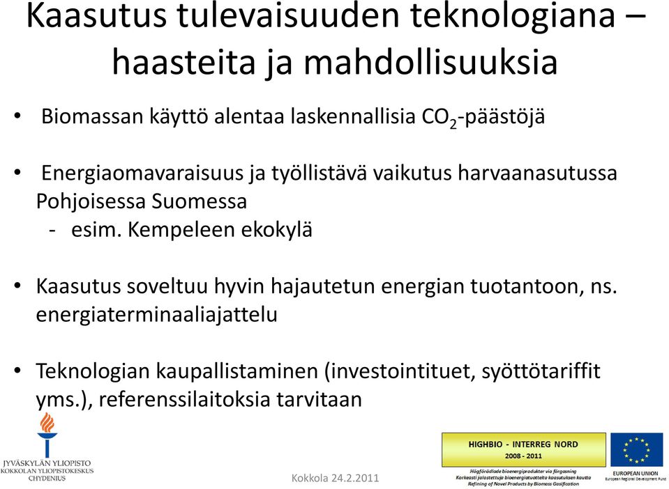 Kempeleen ekokylä Kaasutus soveltuu hyvin hajautetun energian tuotantoon, ns.