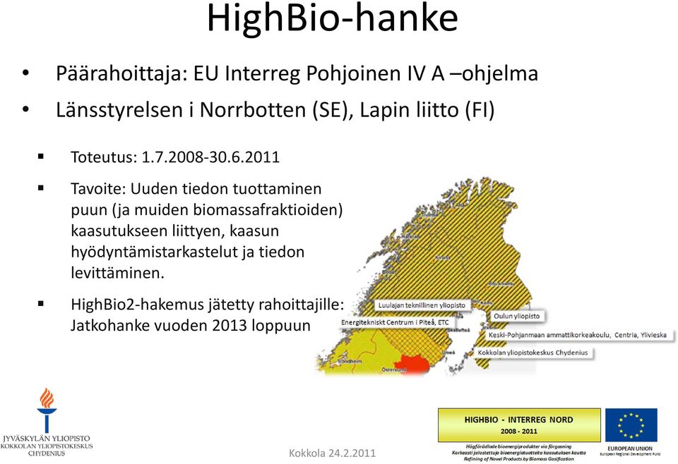 2011 Tavoite: Uuden tiedon tuottaminen puun (ja muiden biomassafraktioiden) kaasutukseen