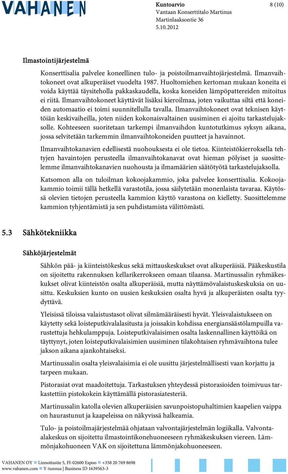 Ilmanvaihtokoneet käyttävät lisäksi kieroilmaa, joten vaikuttaa siltä että koneiden automaatio ei toimi suunnitellulla tavalla.