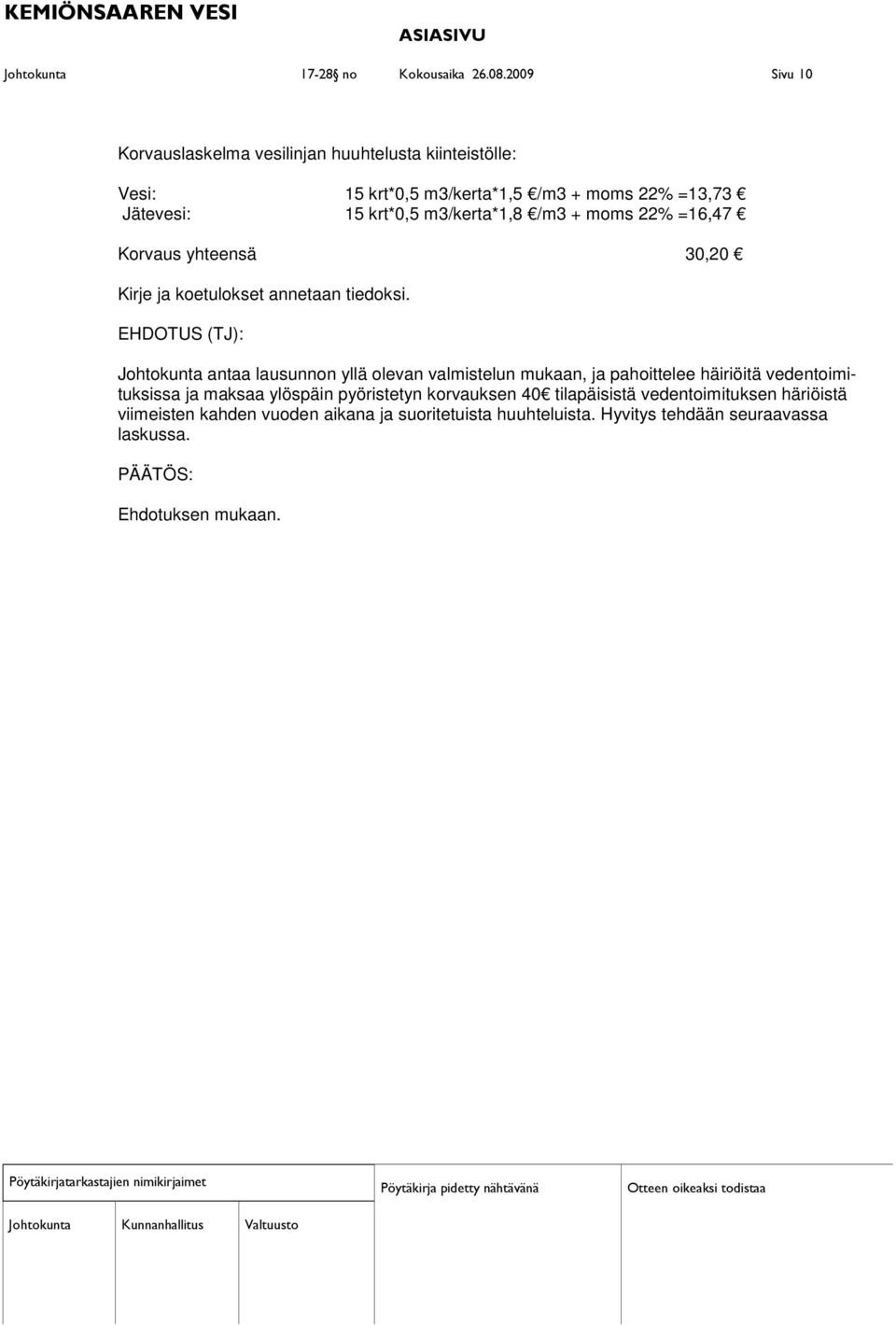 m3/kerta*1,8 /m3 + moms 22% =16,47 Korvaus yhteensä 30,20 Kirje ja koetulokset annetaan tiedoksi.