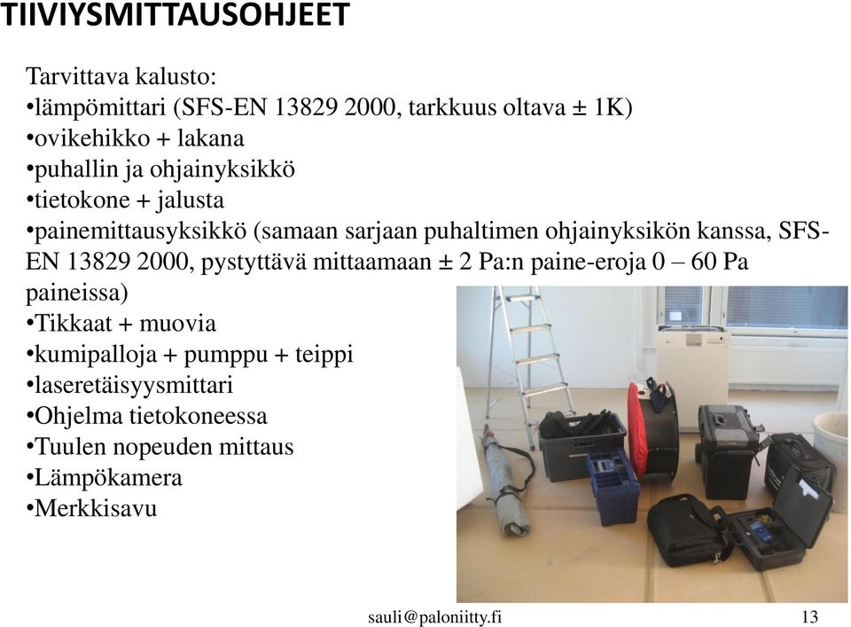 ohjainyksikön kanssa, SFS- EN 13829 2000, pystyttävä mittaamaan ± 2 Pa:n paine-eroja 0 60 Pa paineissa) Tikkaat