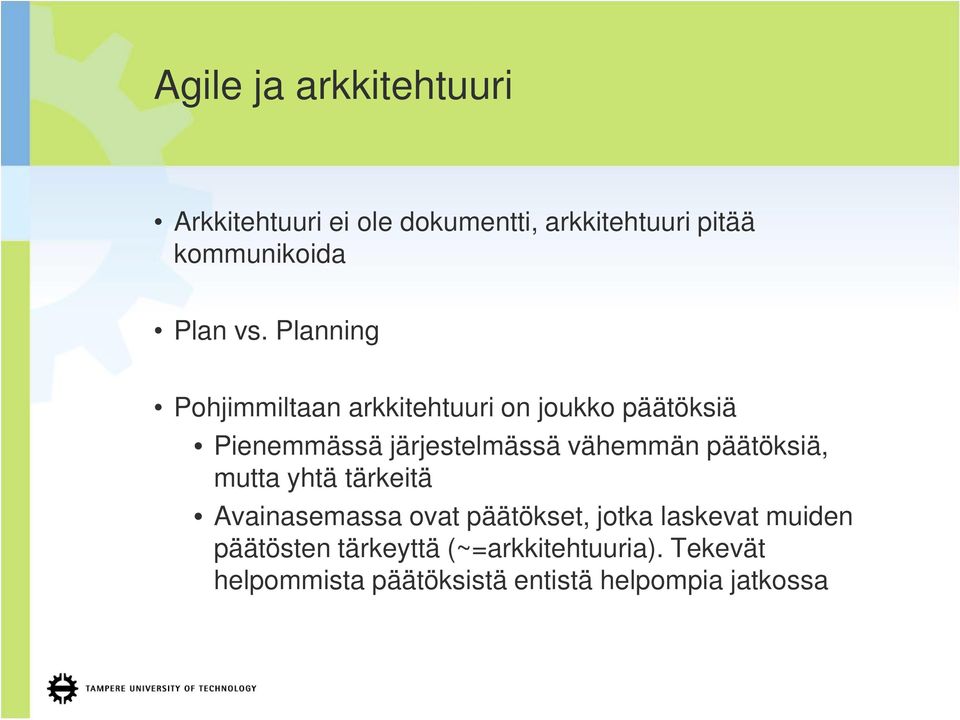 Planning Pohjimmiltaan arkkitehtuuri on joukko päätöksiä Pienemmässä järjestelmässä vähemmän