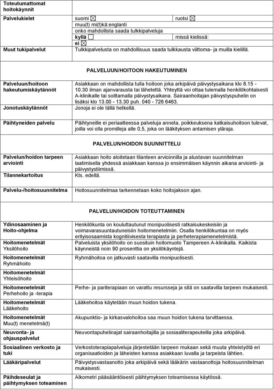 PALVELUUN/HOITOON HAKEUTUMINEN Palveluun/hoitoon hakeutumiskäytännöt Jonotuskäytännöt Päihtyneiden palvelu Asiakkaan on mahdollista tulla hoitoon joka arkipäivä päivystysaikana klo 8.15-10.