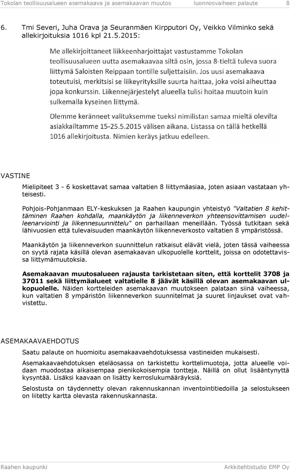 Pohjois-Pohjanmaan ELY-keskuksen ja Raahen kaupungin yhteistyö "Valtatien 8 kehittäminen Raahen kohdalla, maankäytön ja liikenneverkon yhteensovittamisen uudelleenarviointi ja liikennesuunnittelu" on