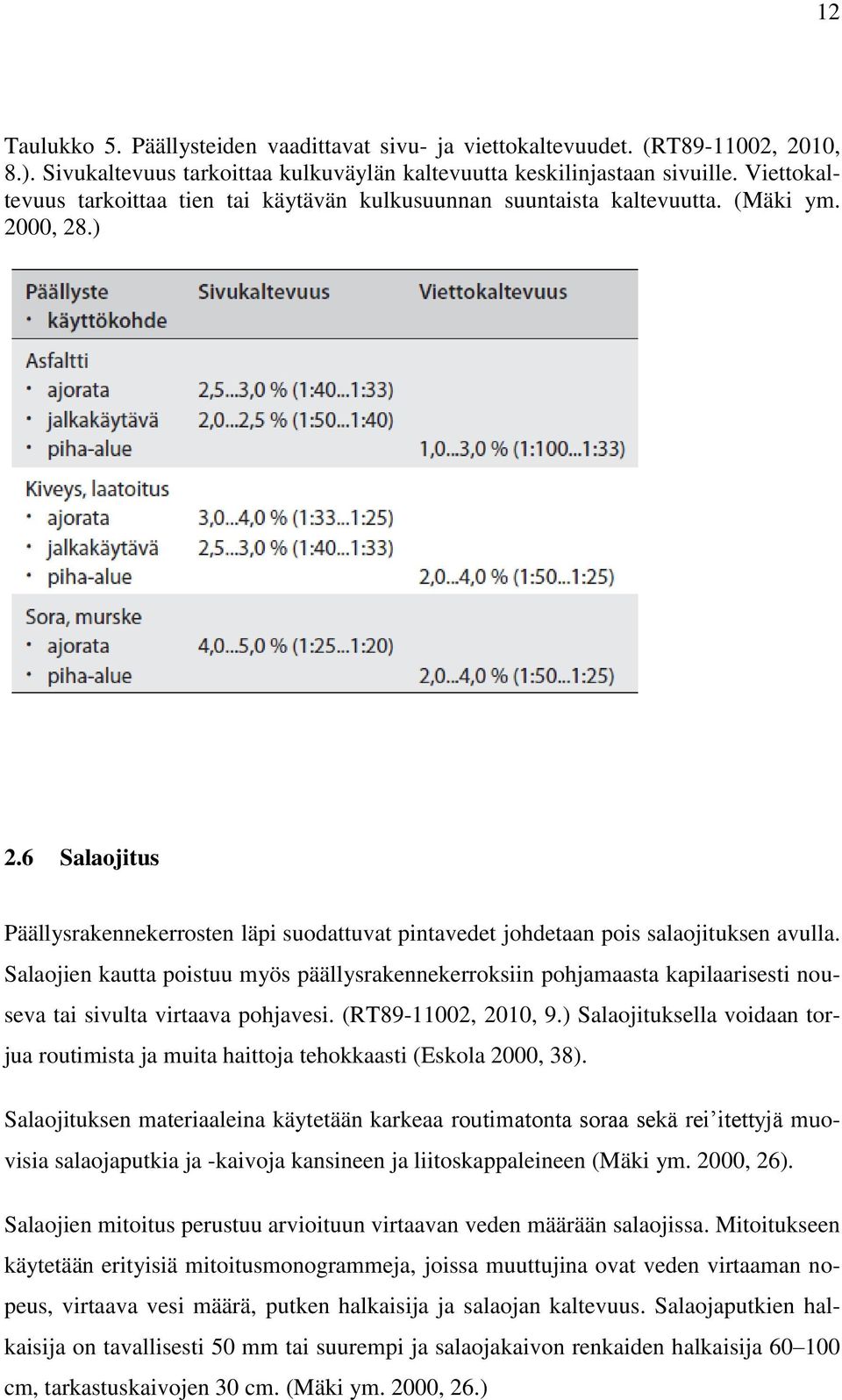 6 Salaojitus Päällysrakennekerrosten läpi suodattuvat pintavedet johdetaan pois salaojituksen avulla.