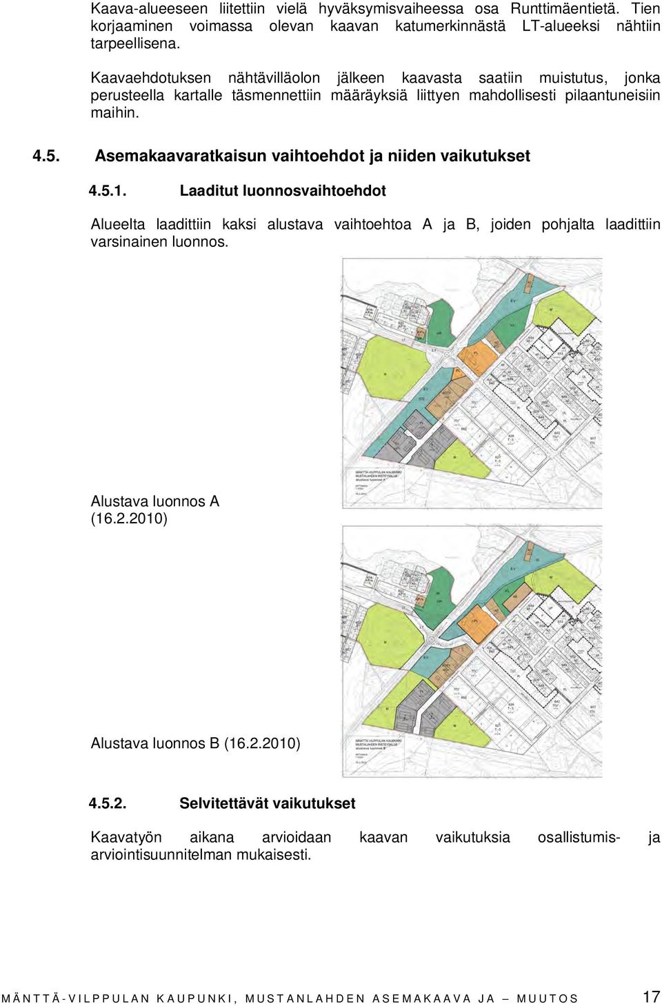 Asemakaavaratkaisun vaihtoehdot ja niiden vaikutukset 4.5.1. Laaditut luonnosvaihtoehdot Alueelta laadittiin kaksi alustava vaihtoehtoa A ja B, joiden pohjalta laadittiin varsinainen luonnos.