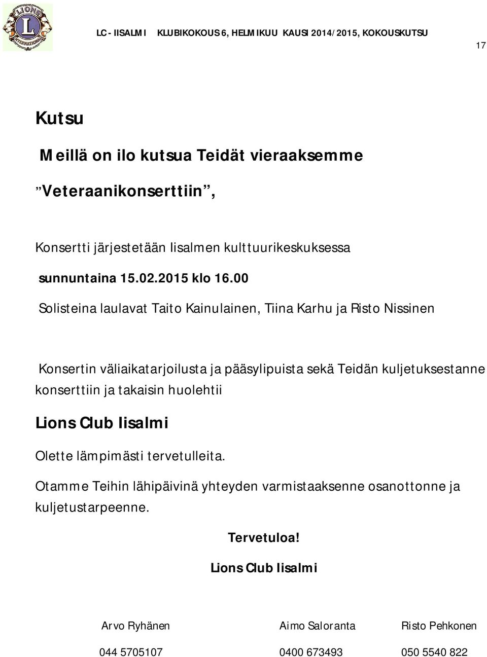 00 Solisteina laulavat Taito Kainulainen, Tiina Karhu ja Risto Nissinen Konsertin väliaikatarjoilusta ja pääsylipuista sekä Teidän