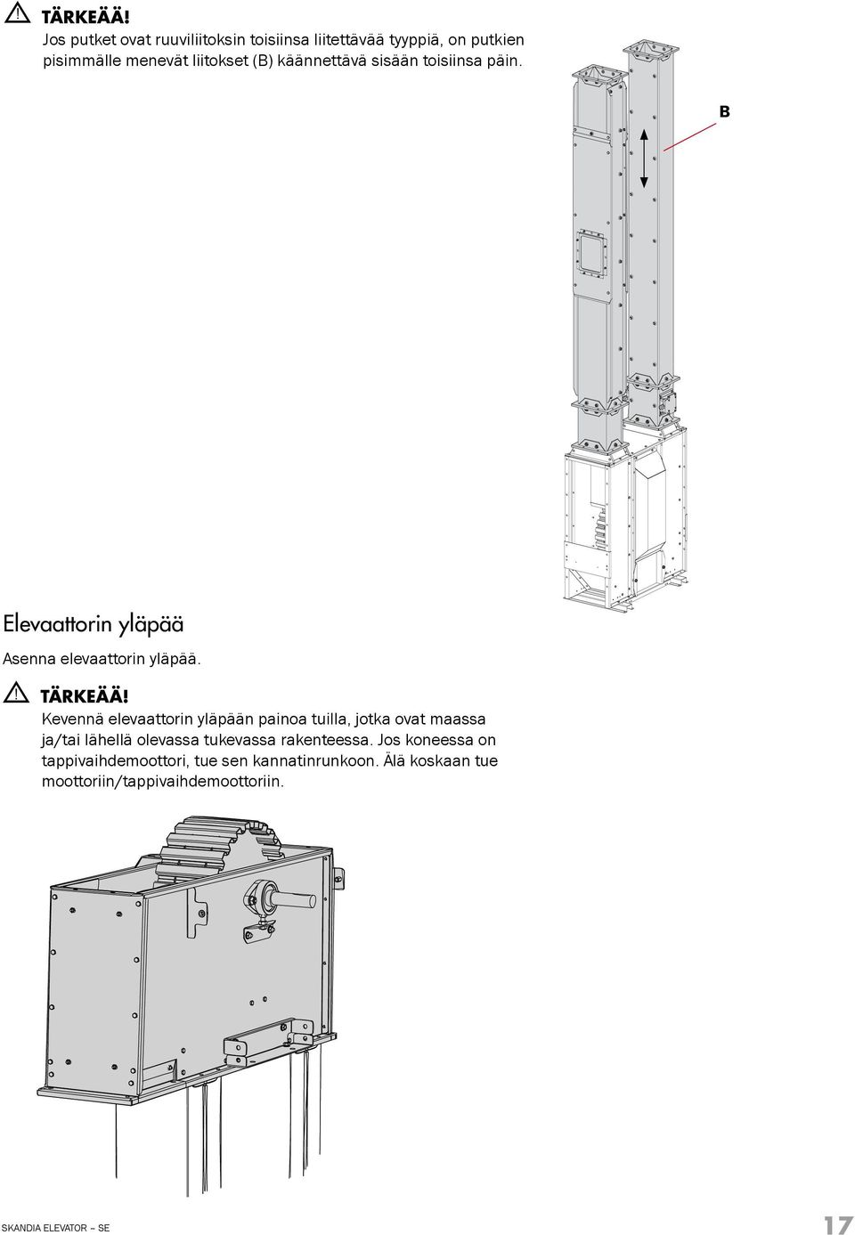 Kevennä elevaattorin yläpään painoa tuilla, jotka ovat maassa ja/tai lähellä olevassa tukevassa rakenteessa.