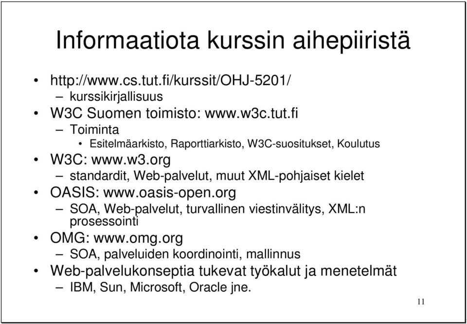 fi Toiminta Esitelmäarkisto, Raporttiarkisto, W3C-suositukset, Koulutus W3C: www.w3.