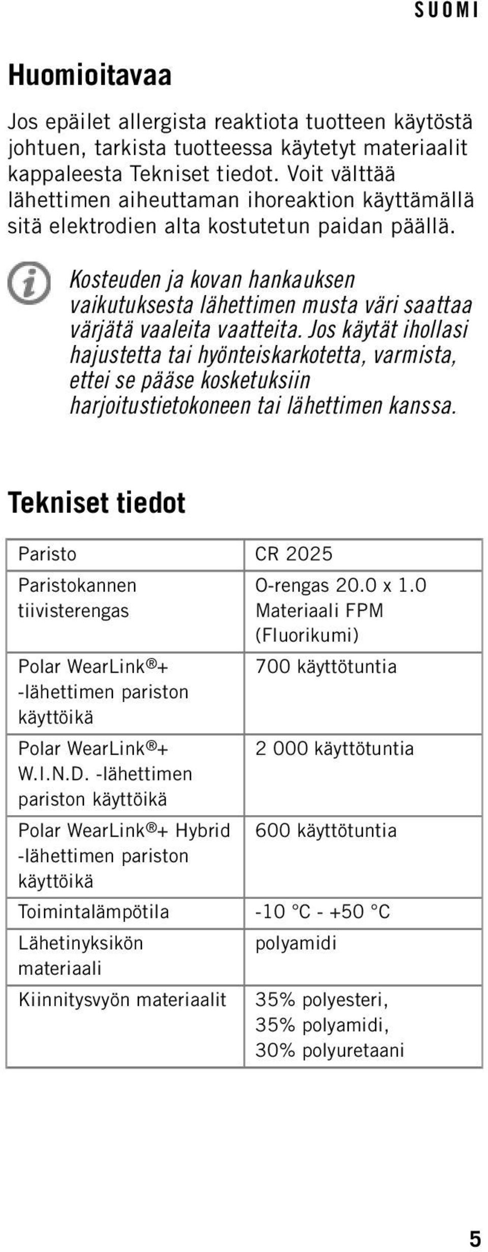 Kosteuden ja kovan hankauksen vaikutuksesta lähettimen musta väri saattaa värjätä vaaleita vaatteita.