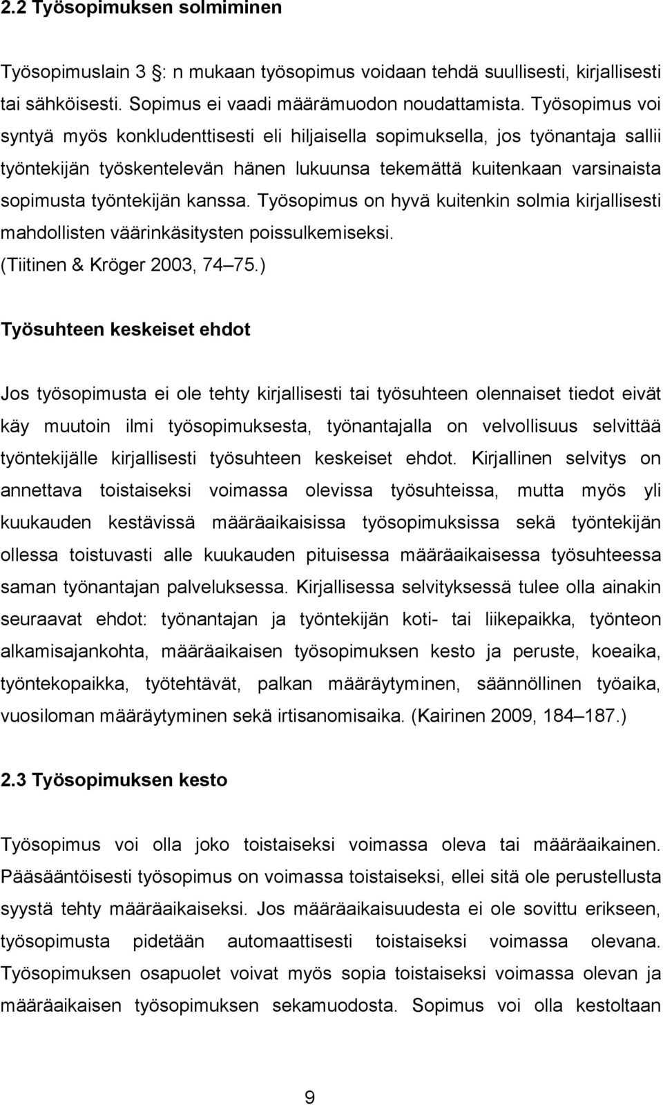 kanssa. Työsopimus on hyvä kuitenkin solmia kirjallisesti mahdollisten väärinkäsitysten poissulkemiseksi. (Tiitinen & Kröger 2003, 74 75.