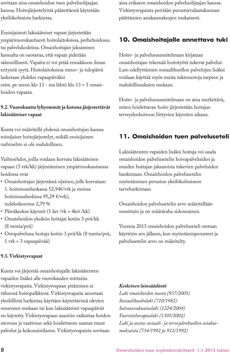 Ensisijaisesti lakisääteiset vapaat järjestetään ympärivuorokautisesti hoitolaitoksissa, perhehoidossa tai palvelukodeissa.