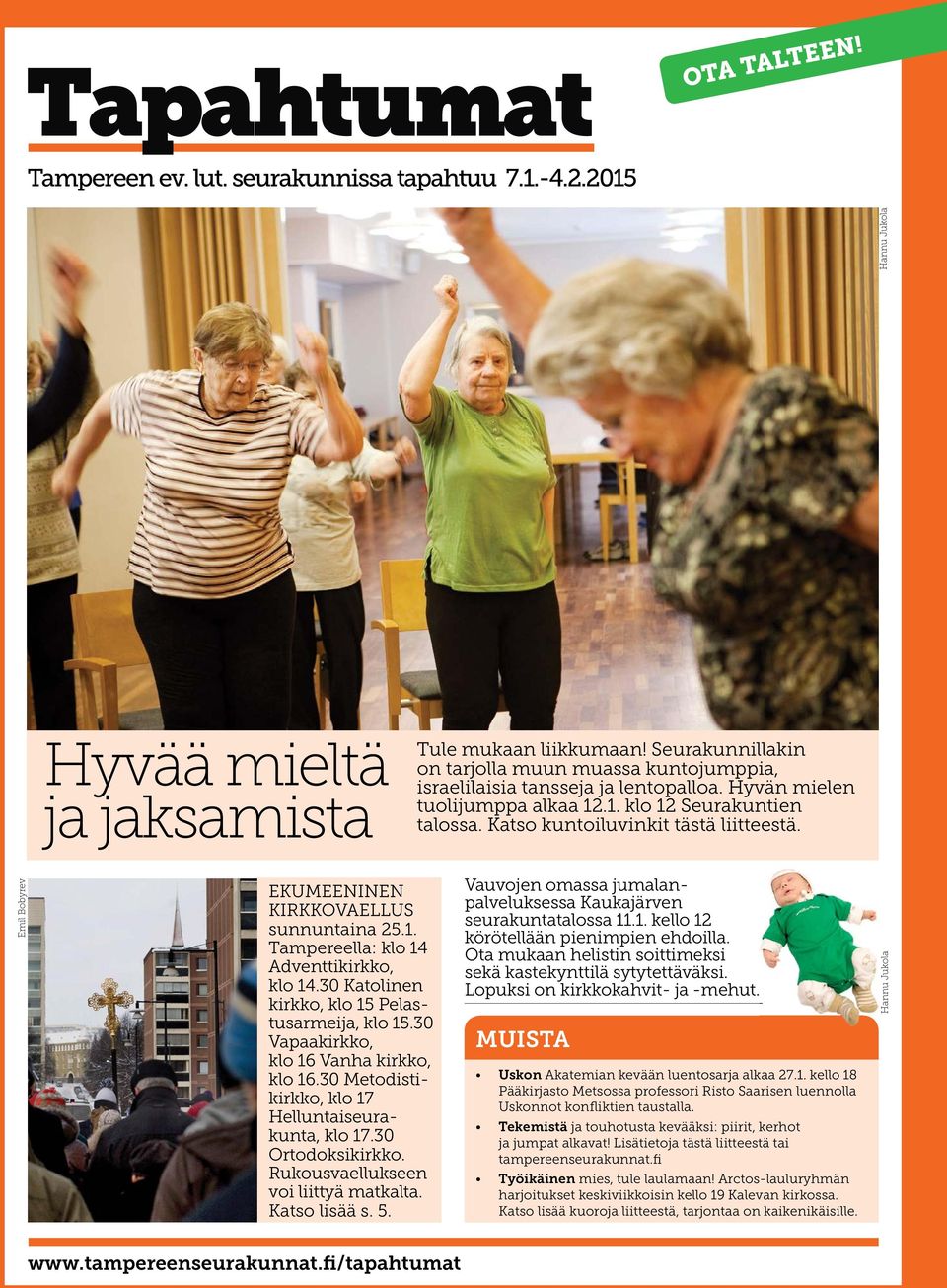 Emil Bobyrev EKUMEENINEN KIRKKOVAELLUS sunnuntaina 25.1. Tampereella: klo 14 Adventtikirkko, klo 14.30 Katolinen kirkko, klo 15 Pelastusarmeija, klo 15.30 Vapaakirkko, klo 16 Vanha kirkko, klo 16.