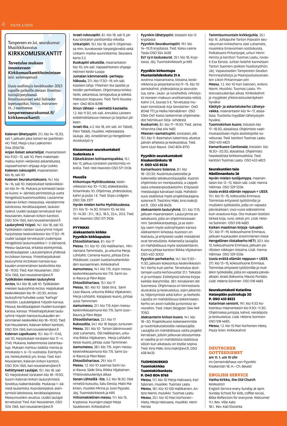 fi/ kirkkomusikantit Kalevan lähetyspiiri, 21.1. klo 14 15.30, sali 1, jatkuen joka toinen ke (parillinen vk) Tied. Marja-Liisa Laaksonen 044 3556736 Anjan iloiset askartelijat, maanantaisin klo 9.