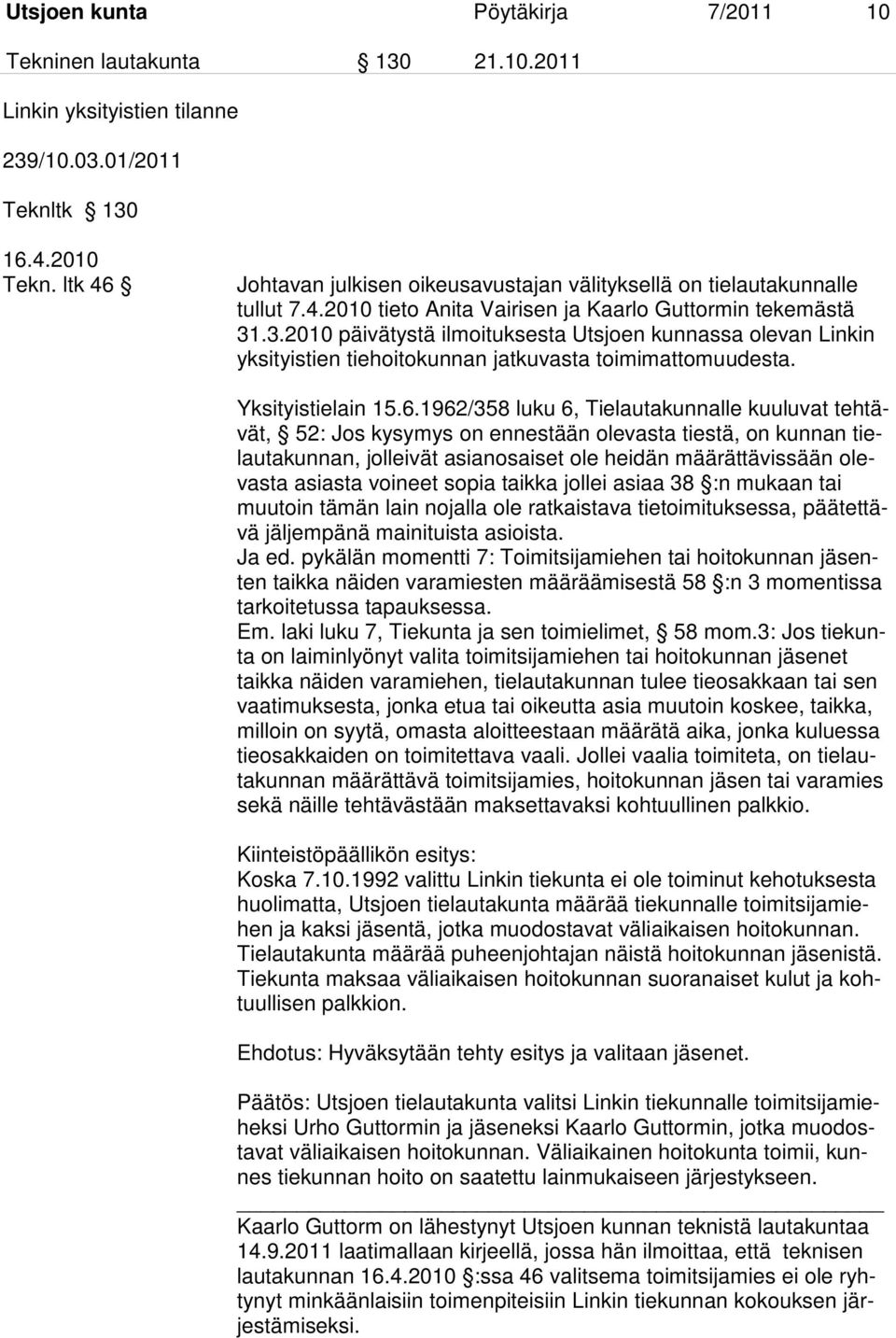 .3.2010 päivätystä ilmoituksesta Utsjoen kunnassa olevan Linkin yksityistien tiehoitokunnan jatkuvasta toimimattomuudesta. Yksityistielain 15.6.