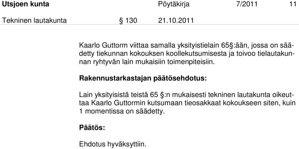 koollekutsumisesta ja toivoo tielautakunnan ryhtyvän lain mukaisiin toimenpiteisiin.