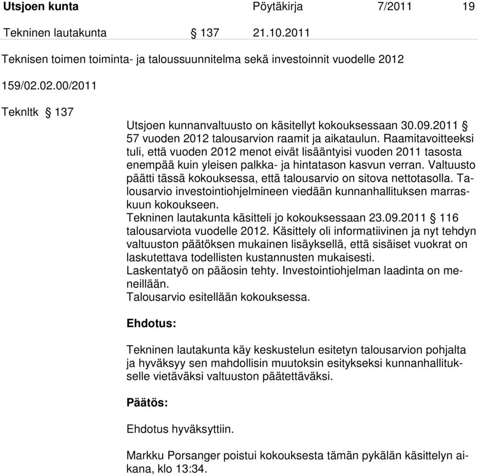 Raamitavoitteeksi tuli, että vuoden 2012 menot eivät lisääntyisi vuoden 2011 tasosta enempää kuin yleisen palkka- ja hintatason kasvun verran.