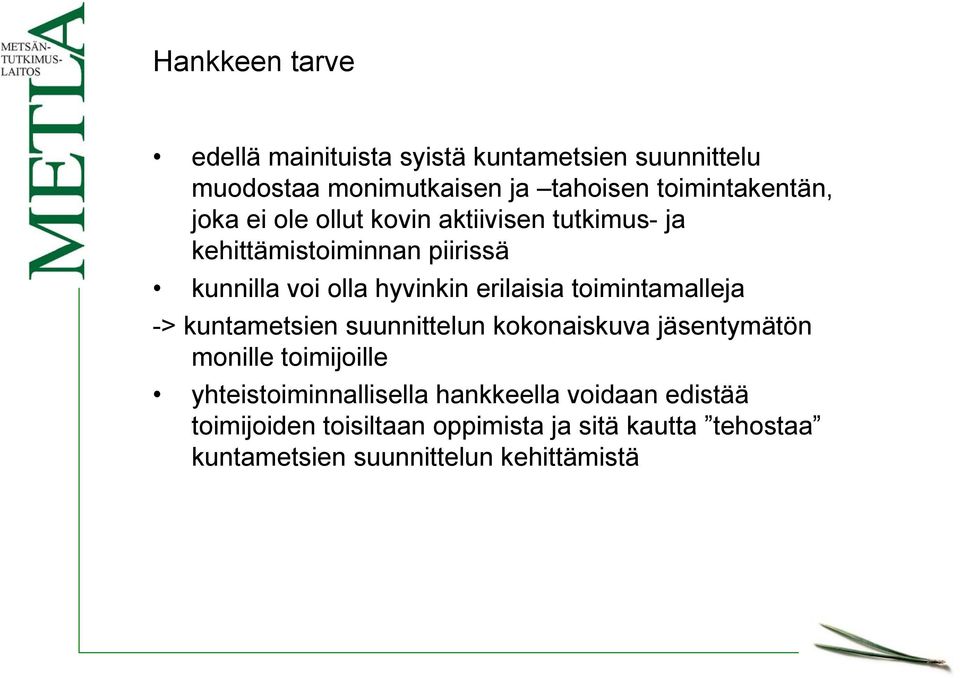 hyvinkin erilaisia toimintamalleja -> kuntametsien suunnittelun kokonaiskuva jäsentymätön monille toimijoille