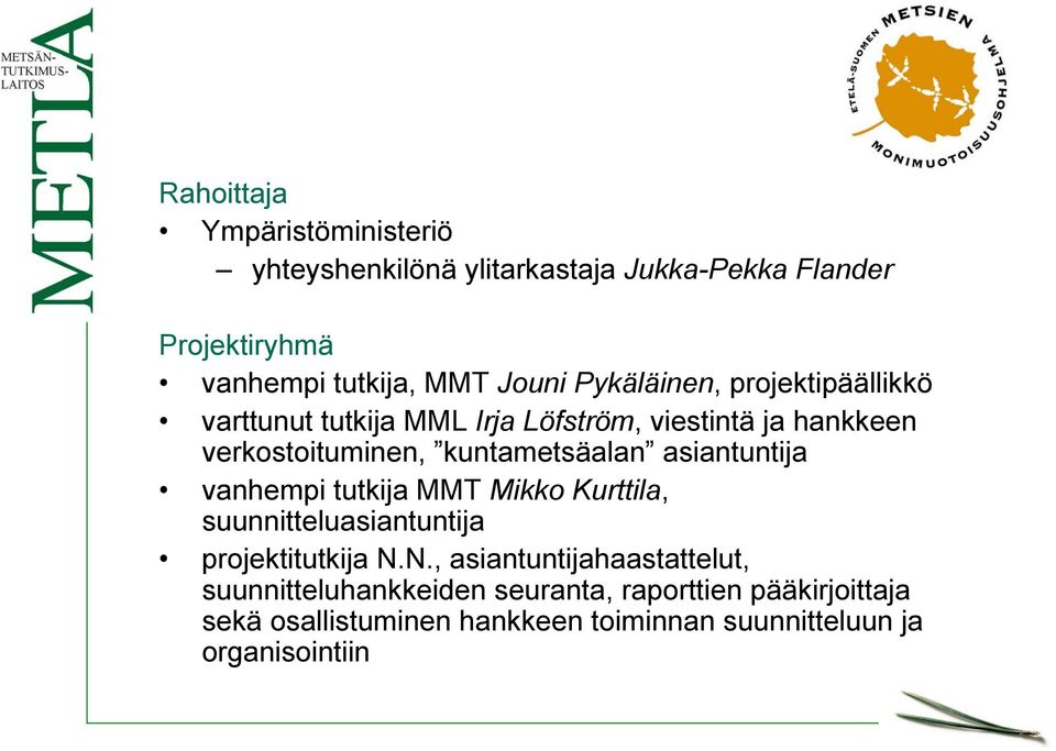 asiantuntija vanhempi tutkija MMT Mikko Kurttila, suunnitteluasiantuntija projektitutkija N.