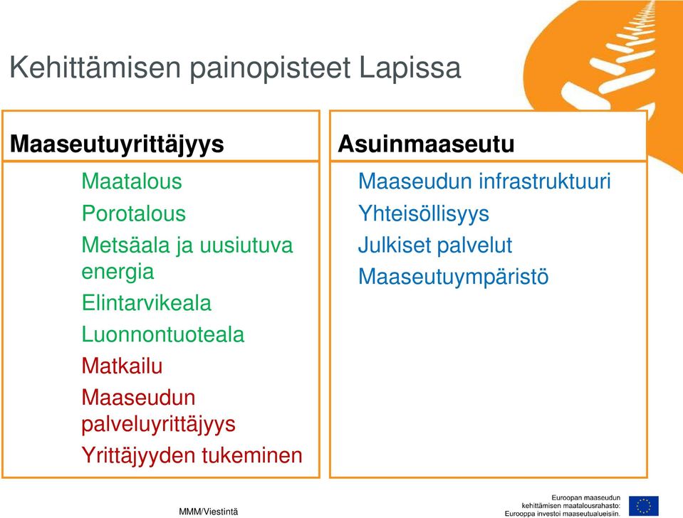 Matkailu Maaseudun palveluyrittäjyys Yrittäjyyden tukeminen