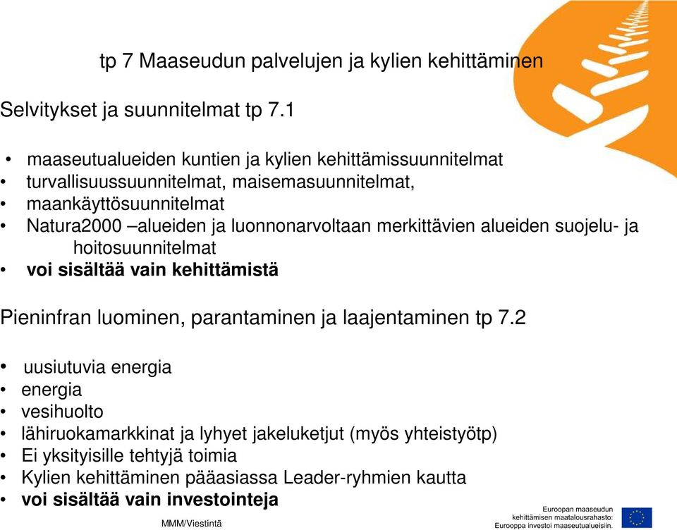 ja luonnonarvoltaan merkittävien alueiden suojelu- ja hoitosuunnitelmat voi sisältää vain kehittämistä Pieninfran luominen, parantaminen ja