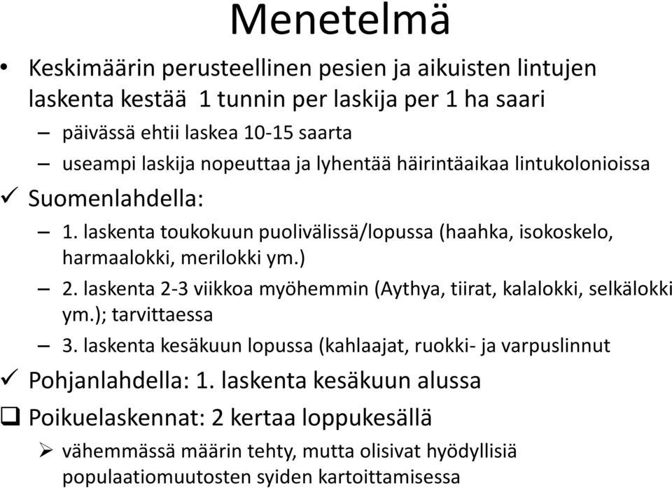 ) 2. laskenta 2-3 viikkoa myöhemmin (Aythya, tiirat, kalalokki, selkälokki ym.); tarvittaessa 3.