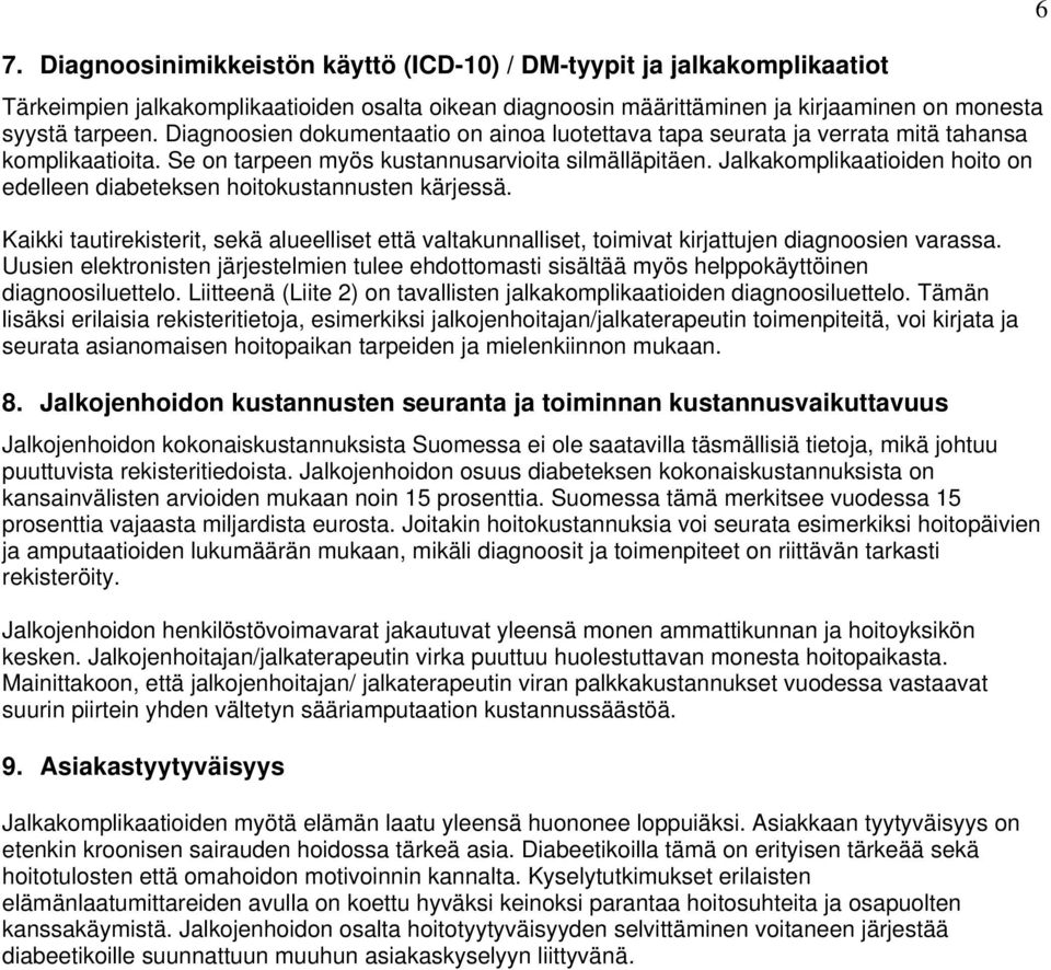 Jalkakomplikaatioiden hoito on edelleen diabeteksen hoitokustannusten kärjessä. Kaikki tautirekisterit, sekä alueelliset että valtakunnalliset, toimivat kirjattujen diagnoosien varassa.