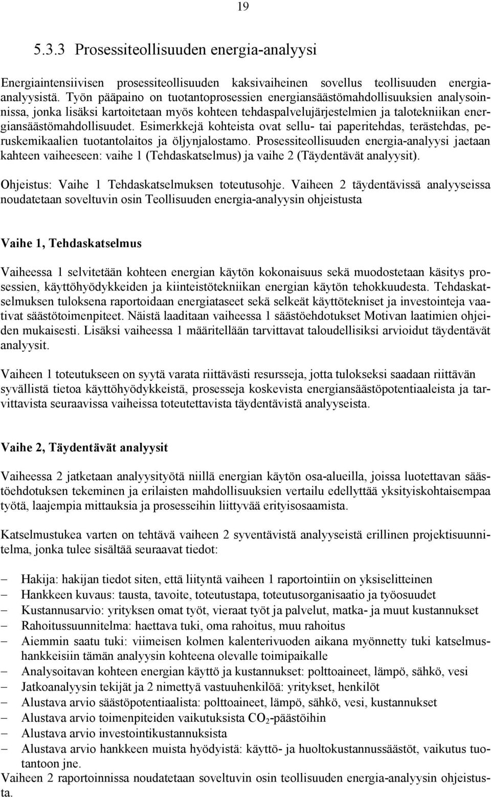 Esimerkkejä kohteista ovat sellu- tai paperitehdas, terästehdas, peruskemikaalien tuotantolaitos ja öljynjalostamo.