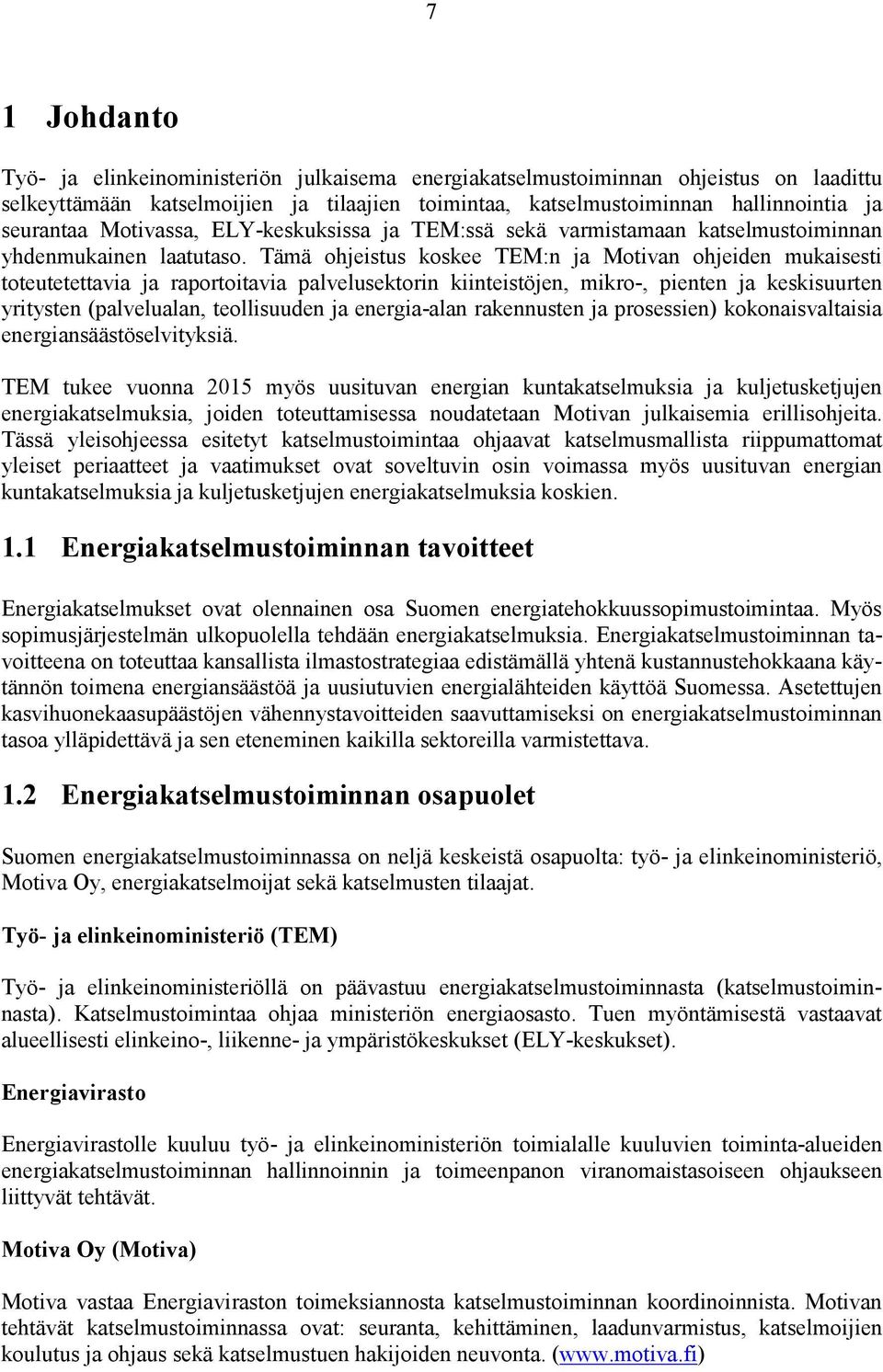 Tämä ohjeistus koskee TEM:n ja Motivan ohjeiden mukaisesti toteutetettavia ja raportoitavia palvelusektorin kiinteistöjen, mikro-, pienten ja keskisuurten yritysten (palvelualan, teollisuuden ja