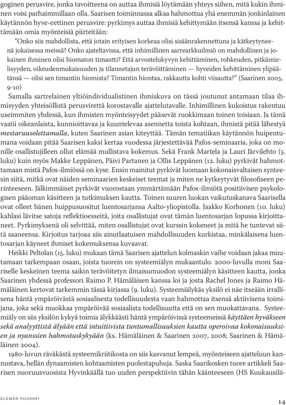 siis mahdollista, että jotain erityisen korkeaa olisi sisäänrakennettuna ja kätkeytyneenä jokaisessa meissä?