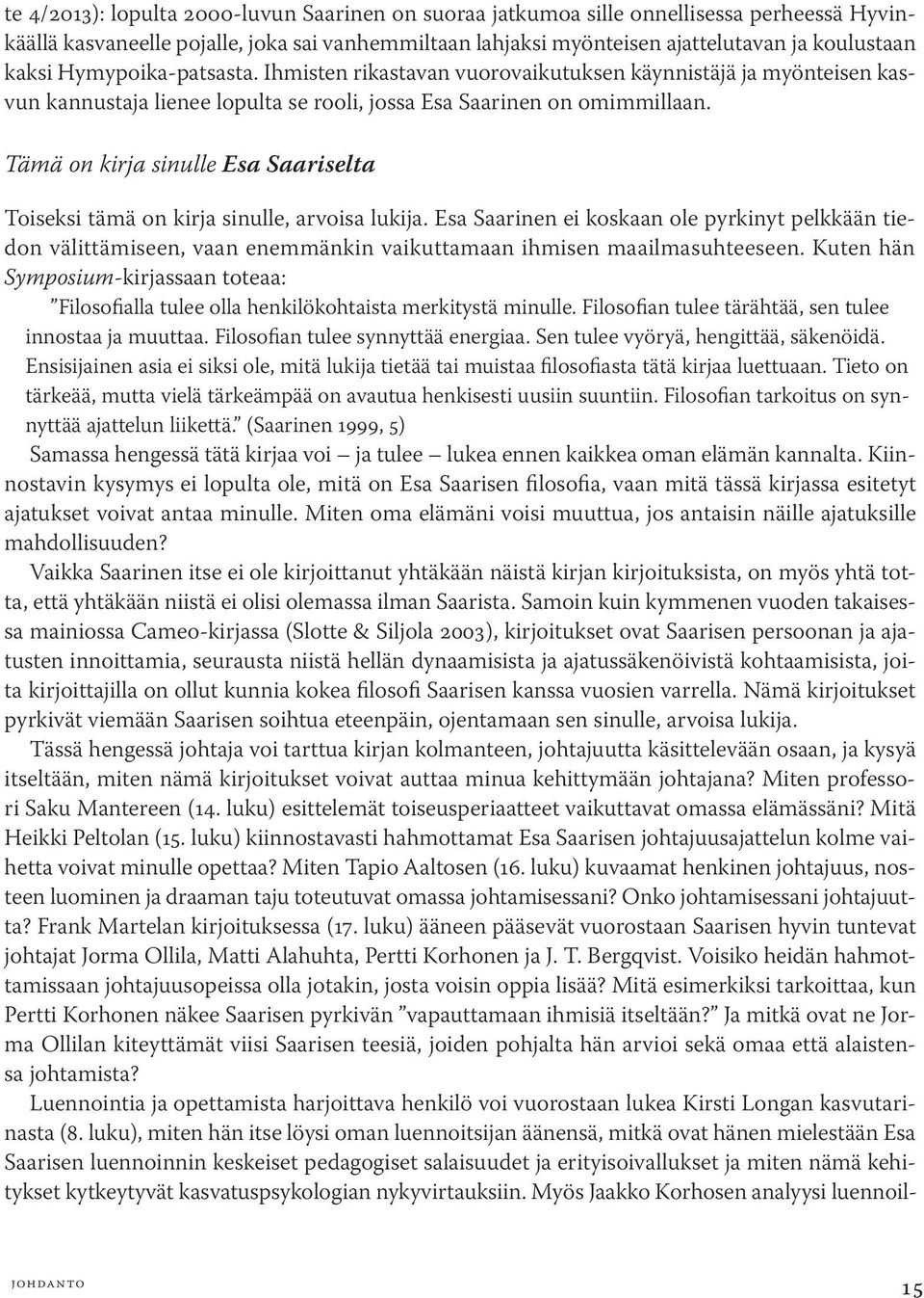 Tämä on kirja sinulle Esa Saariselta Toiseksi tämä on kirja sinulle, arvoisa lukija.