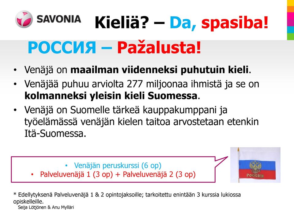 Venäjä on Suomelle tärkeä kauppakumppani ja työelämässä venäjän kielen taitoa arvostetaan etenkin Itä-Suomessa.