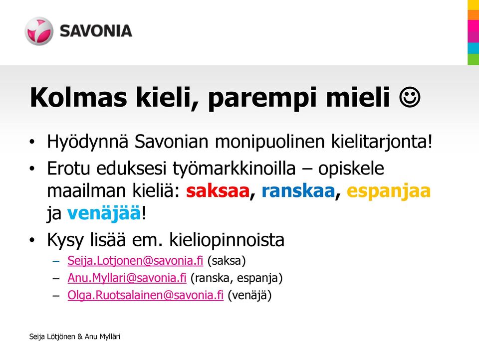 espanjaa ja venäjää! Kysy lisää em. kieliopinnoista Seija.Lotjonen@savonia.