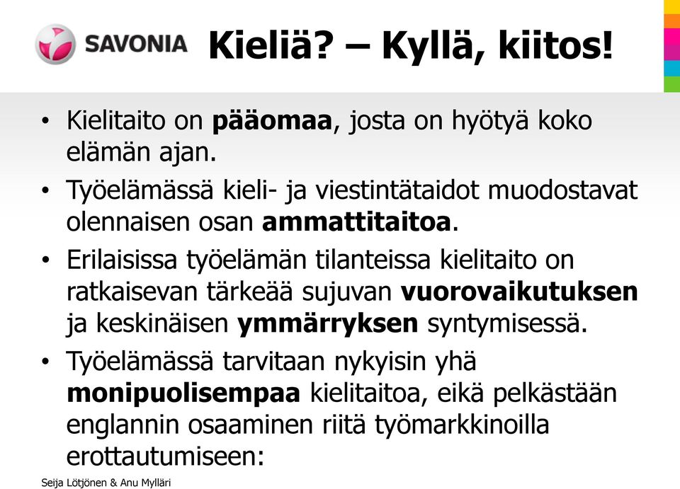 Erilaisissa työelämän tilanteissa kielitaito on ratkaisevan tärkeää sujuvan vuorovaikutuksen ja keskinäisen