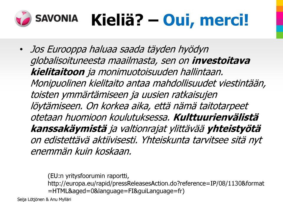 On korkea aika, että nämä taitotarpeet otetaan huomioon koulutuksessa.