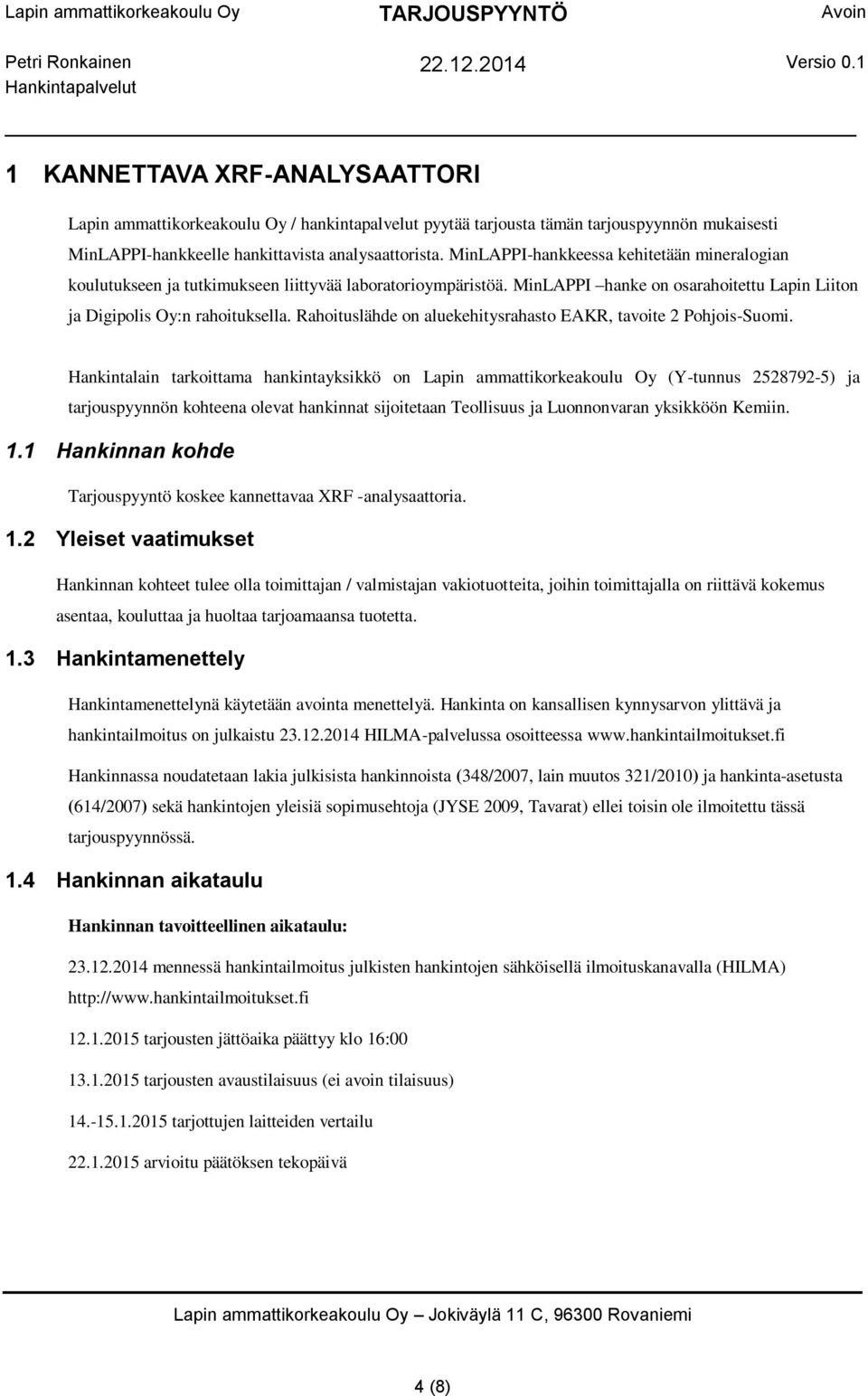 Rahoituslähde on aluekehitysrahasto EAKR, tavoite 2 Pohjois-Suomi.