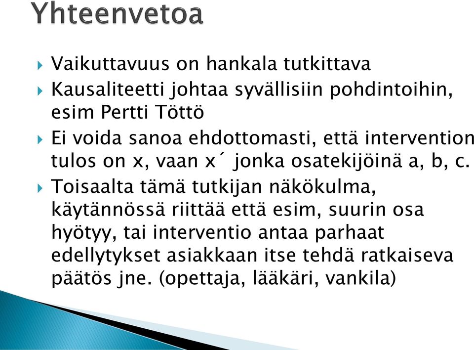 Toisaalta tämä tutkijan näkökulma, käytännössä riittää että esim, suurin osa hyötyy, tai