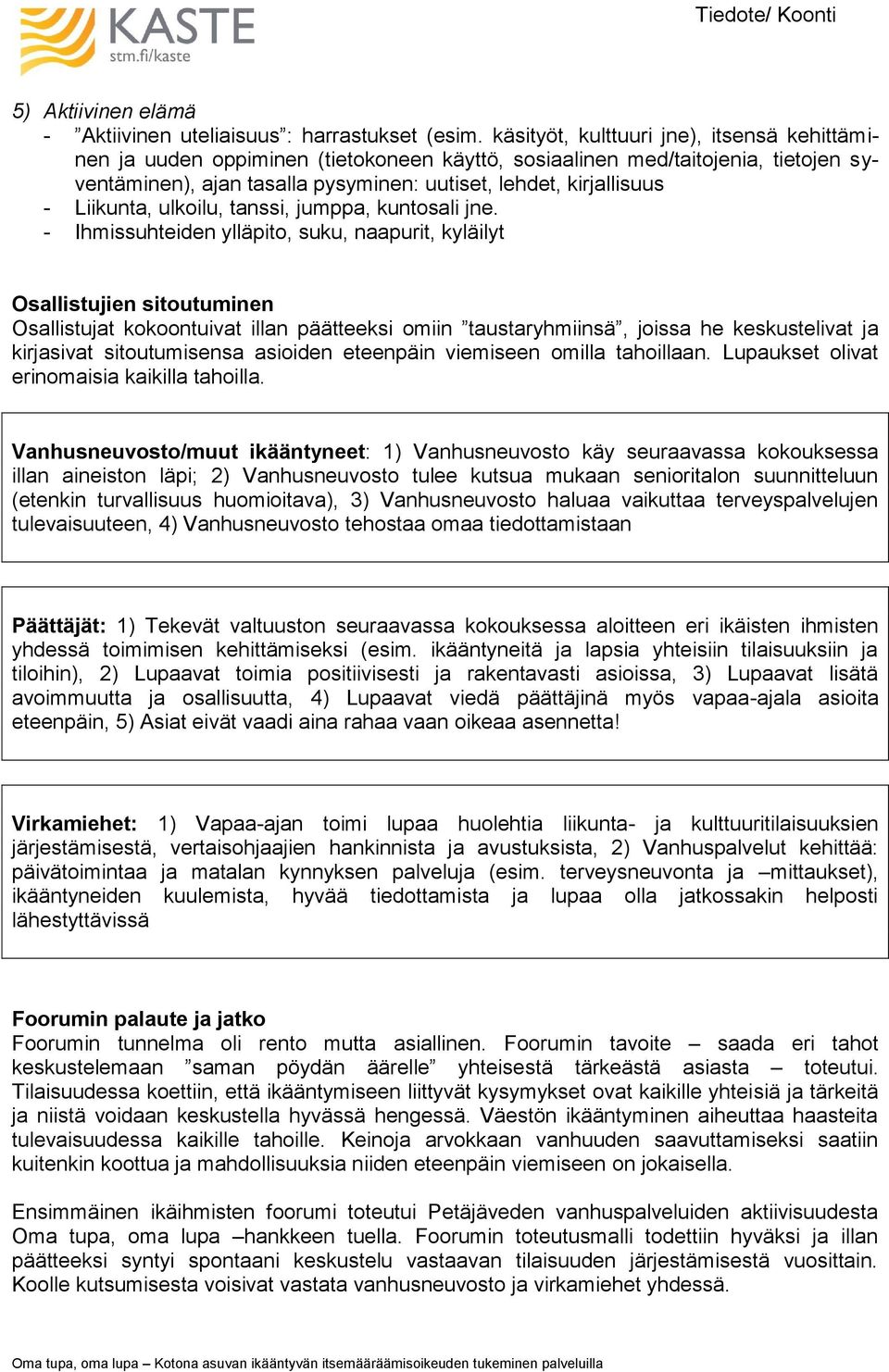 Liikunta, ulkoilu, tanssi, jumppa, kuntosali jne.