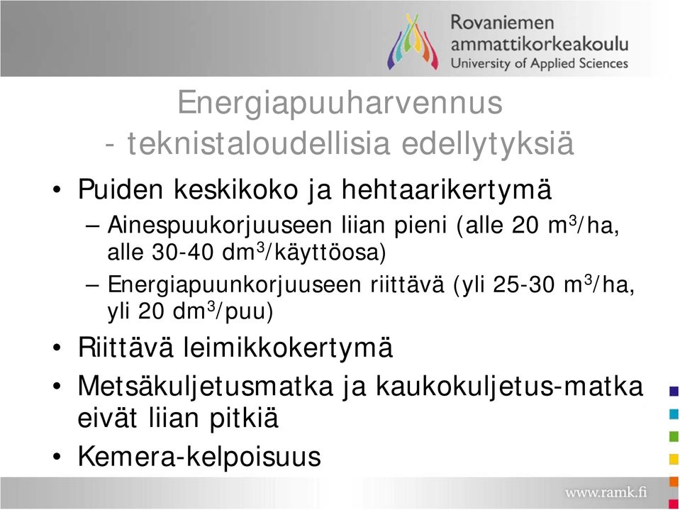 /käyttöosa) Energiapuunkorjuuseen riittävä (yli 25-30 m 3 /ha, yli 20 dm 3 /puu)