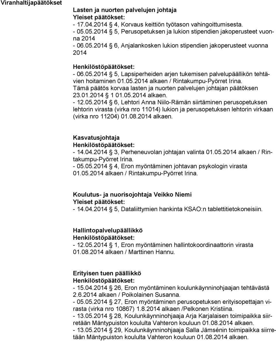 Tämä päätös korvaa lasten ja nuorten palvelujen johtajan päätöksen 23.01.2014 1 01.05.