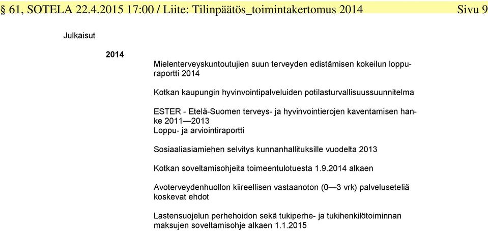 kaupungin hyvinvointipalveluiden potilasturvallisuussuunnitelma ESTER - Etelä-Suomen terveys- ja hyvinvointierojen kaventamisen hanke 2011 2013 Loppu- ja