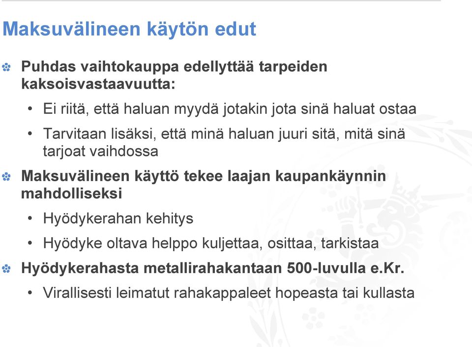 Maksuvälineen käyttö tekee laajan kaupankäynnin mahdolliseksi Hyödykerahan kehitys Hyödyke oltava helppo kuljettaa,