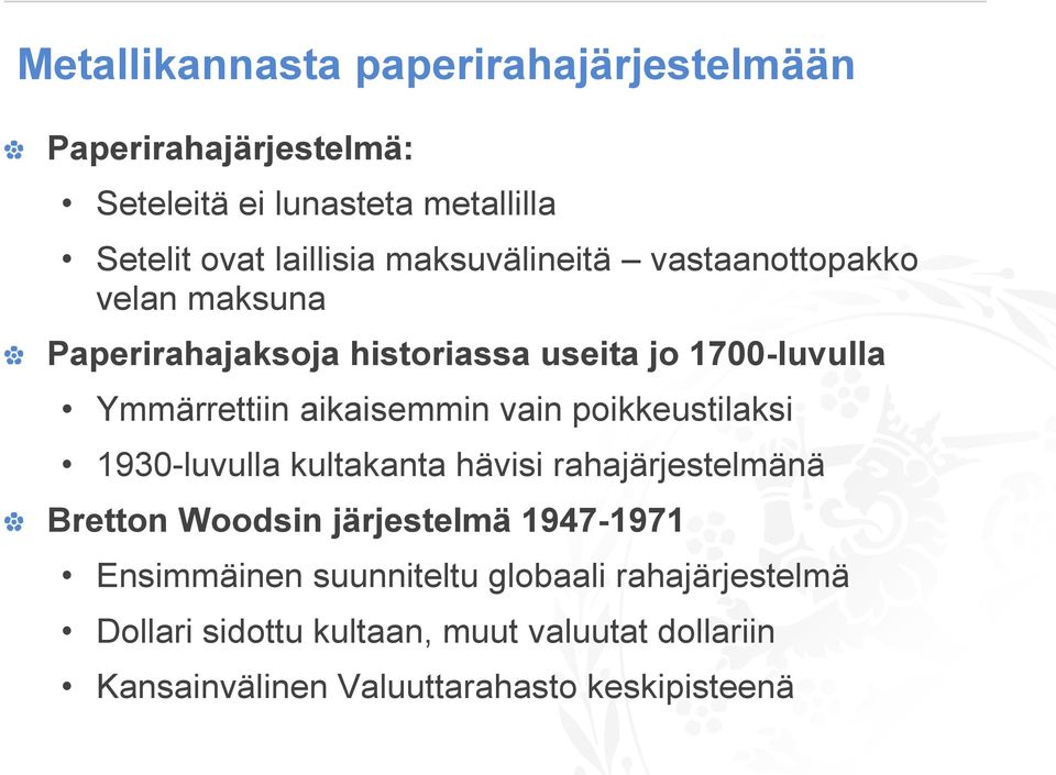 vain poikkeustilaksi 1930-luvulla kultakanta hävisi rahajärjestelmänä Bretton Woodsin järjestelmä 1947-1971 Ensimmäinen