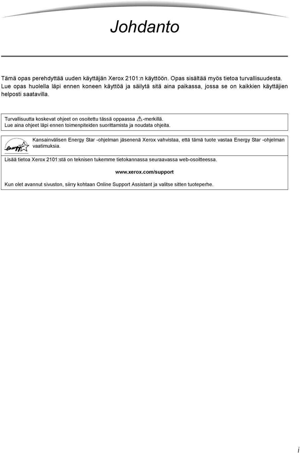 Turvallisuutta koskevat ohjeet on osoitettu tässä oppaassa -merkillä. Lue aina ohjeet läpi ennen toimenpiteiden suorittamista ja noudata ohjeita.