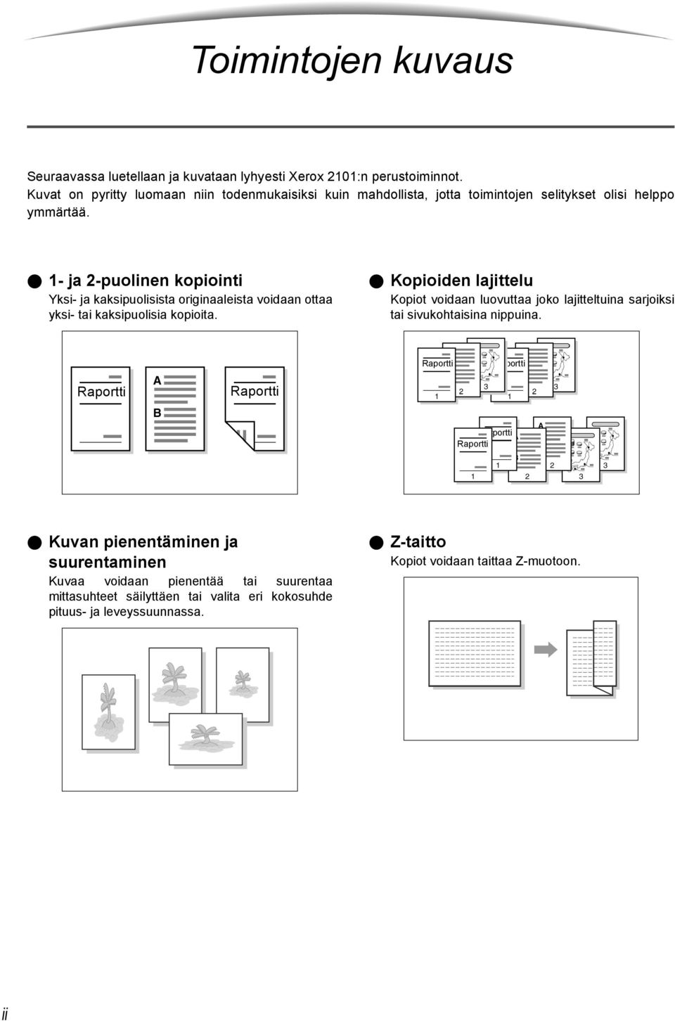 1- ja 2-puolinen kopiointi Yksi- ja kaksipuolisista originaaleista voidaan ottaa yksi- tai kaksipuolisia kopioita.