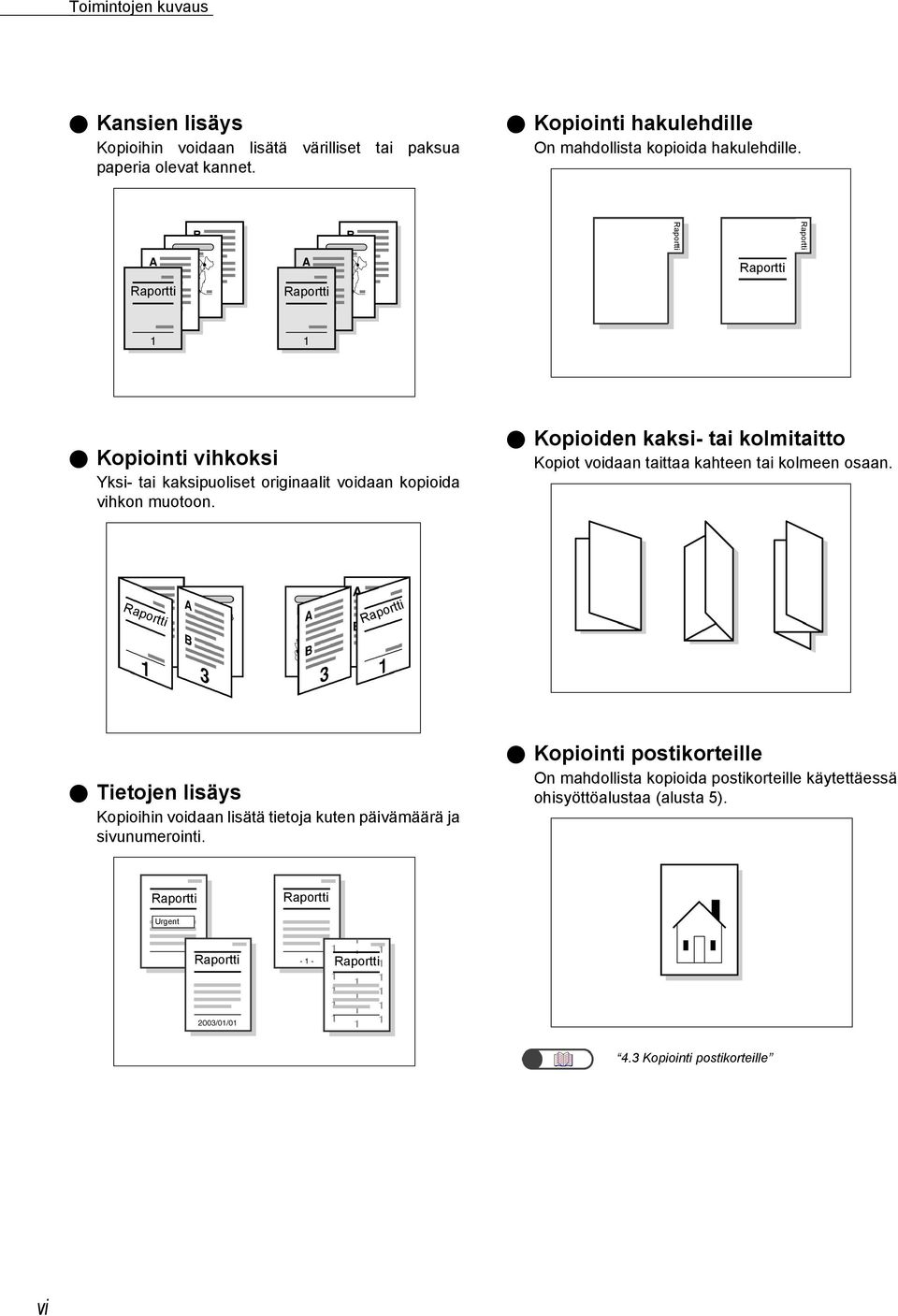 Kopioiden kaksi- tai kolmitaitto Kopiot voidaan taittaa kahteen tai kolmeen osaan.