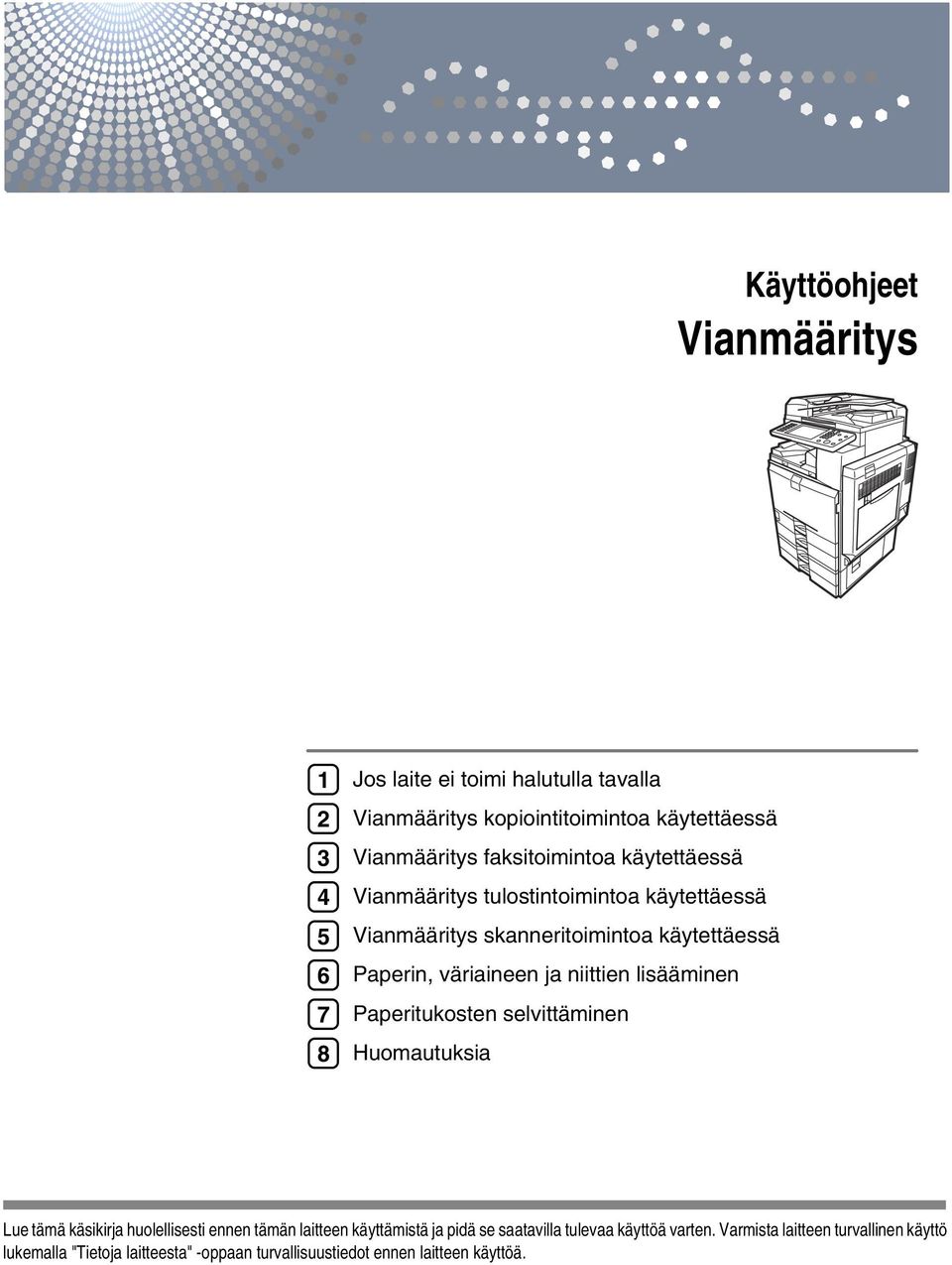 niittien lisääminen Paperitukosten selvittäminen Huomautuksia Lue tämä käsikirja huolellisesti ennen tämän laitteen käyttämistä ja pidä se