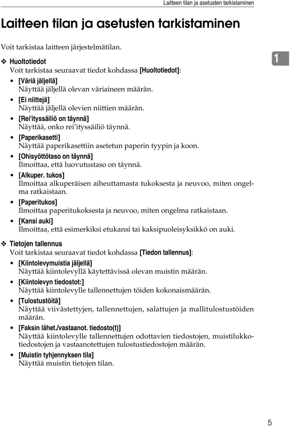 [Rei'ityssäiliö on täynnä] Näyttää, onko rei ityssäiliö täynnä. [Paperikasetti] Näyttää paperikasettiin asetetun paperin tyypin ja koon.