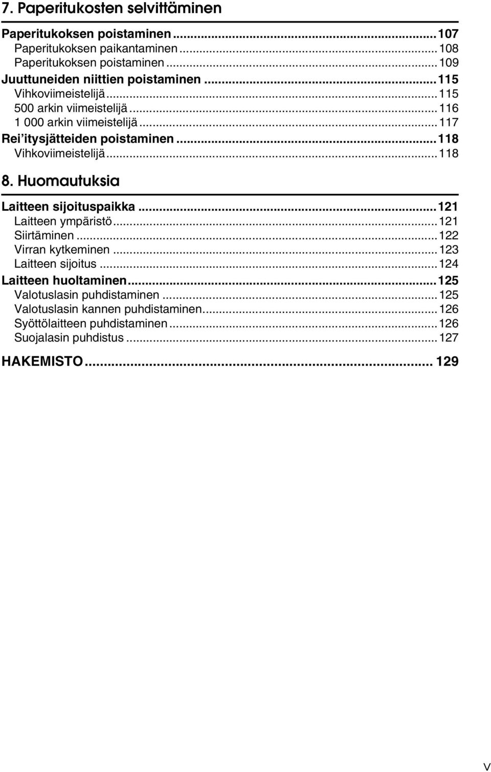 ..117 Rei itysjätteiden poistaminen...118 Vihkoviimeistelijä...118 8. Huomautuksia Laitteen sijoituspaikka...121 Laitteen ympäristö...121 Siirtäminen.